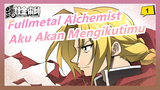 [Fullmetal Alchemist] Aku Akan Mengikutimu Walaupun Ke Neraka, Kalau Kamu Mau_1