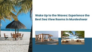 Wake Up to the Waves: Experience the Best Sea View Rooms in Murdeshwar