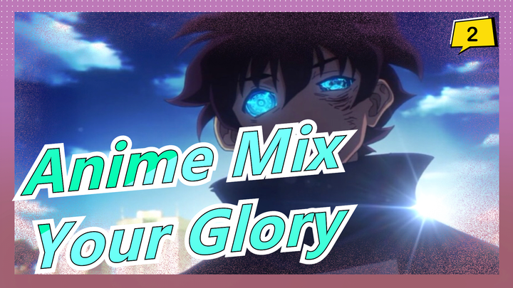 [Anime Mix/Mashup/AMV/Epic] Your Glory Is Breaking through the Night_2