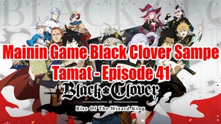 Mainin Game Black Clover Sampe Tamat - Episode 41