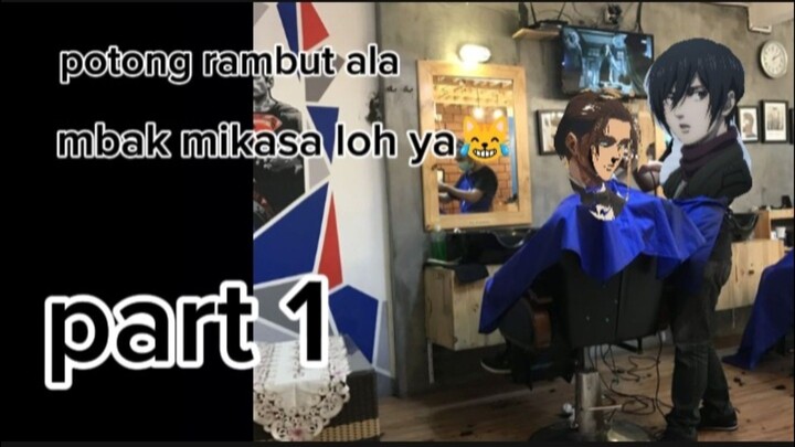 cukur rambut ala mbak mikasa loh ya😹 || [part 1]