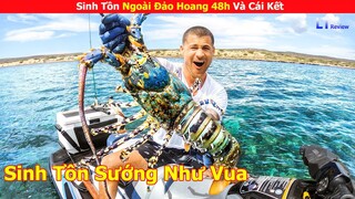 Sinh Tồn Ngoài Đảo Hoang 48h Và Cái Kết | Review Con Người Và Cuộc Sống