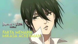 FAKTA MENARIK MIKASA ACKERMAN! YANG MUNGKIN KAMU BELUM TAU