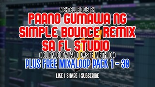 Paano Gumawa ng Bounce Remix? Heto Simple Video remix Using FL Studio Plus Free Mixaloop Pack!!