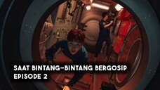 Saat Bintang-Bintang Bergosip Episode 2 Subtitle Indonesia