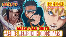 PART 3 - SASUKE BUNUH OROCHIMARU❗MASA LALU OBITO❗ALUR CERITA NARUTO SHIPPUDEN EPISODE 333-342❗