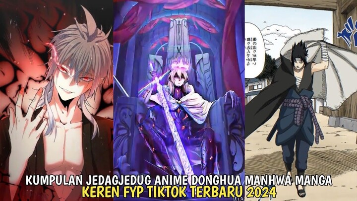 KUMPULAN JEDAGJEDUG ANIME DONGHUA MANHUA MANGA FYP TIKTOK TERBARU 2024