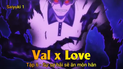 Val x Love Tập 6 - Sự sợ hãi sẽ ăn mòn hắn