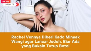 Viral!! Jodoh Rachel dari minyak wangi!!