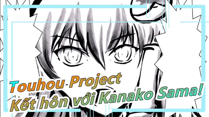 [Touhou Project/Vẽ tay/MAD] Tôi phải kết hôn với Kanako Sama!
