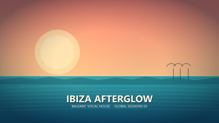 Ibiza Afterglow 🌅 Balearic Vocal House Mix 2026 | Sunset Drive & Chill | Global Sessions 02
