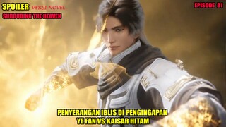 SPOILER SHROUDING THE HEAVEN EPS 81 - YEFAN BERTARUNG DENGAN KAISAR HITAM