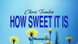 How Sweet It Is - Chris Tomlin [With Lyrics]