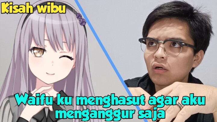 Kisah wibu - Waifu ku menghasut agar aku menganggur saja