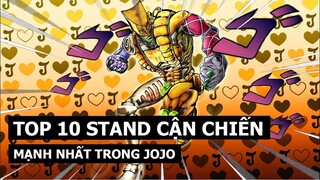 Top 10 Stand Cận Chiến Mạnh Nhất Trong JoJo's Bizarre Adventure