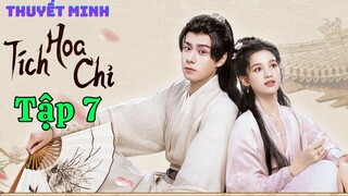 [ Phim Cổ Trang Thuyết Minh ] TÍCH HOA CHỈ - Tập 7  | Trương Tịnh Nghi & Hồ Nhất Thiên