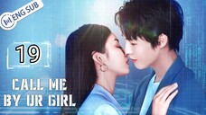 🇨🇳 Call Me By Your Girl (2023) | Episode 19 | Eng Sub | HD