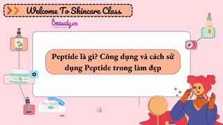 Peptide là gì? Công dụng và cách sử dụng Peptide trong làm đẹp - Beaudy