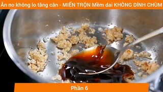 Ăn no không lo tăng cân - MIẾN TRỘN Mềm dai KHÔNG DÍNH CHÙM #6