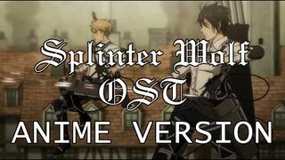 SPLINTER WOLF ANIME VERSION - ATTACK ON TITAN SEASON 4 OST ANIME VERSION