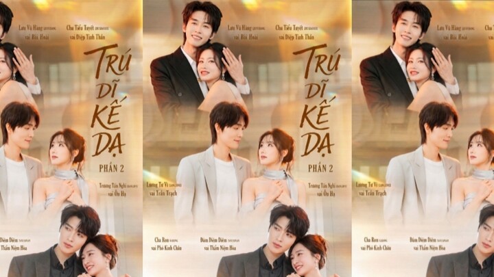 TRÚ DĨ KẾ DẠ 2 Lưu Vũ Hàng & Chu Tiểu Tuyết & Lương Tư Vĩ & Trương Tấn Nghi & Charon & Đàm Diêm Diêm