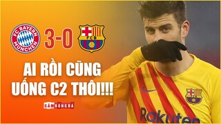 BAYERN MUNICH 3-0 BARCELONA | AI RỒI CŨNG UỐNG C2 THÔI!!!