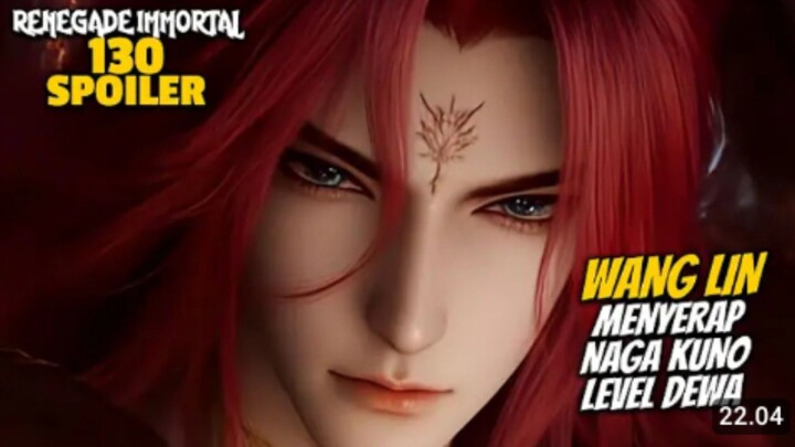 WANG LIN MENYERAP NAGA KUNO LEVEL DEWA - RENEGADE IMMORTAL EPS 130 SPOILER