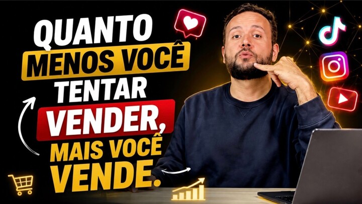 QUANTO MENOS VOCÊ TENTAR VENDER, MAIS VOCÊ VENDE.