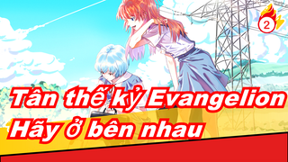 [Tân thế kỷ Evangelion] Hãy ở bên nhau, được chứ?_2