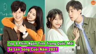 Top 9 Phim Ngôn Tình Trung Quốc Sẽ Lên Sóng Cuối Năm 2021 Nhất Định Bạn Không Thể Bỏ Qua