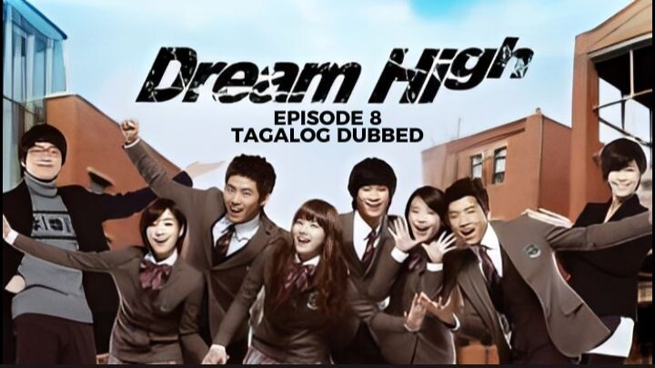 Dream High Episode 8 Tagalog Dubbed