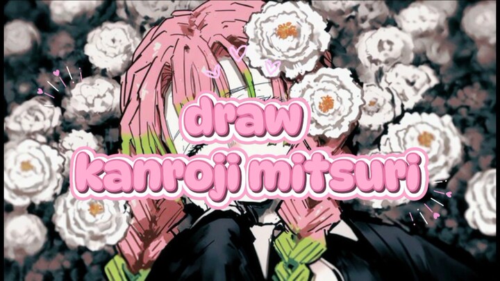 draw kanroji mitsuri🌸