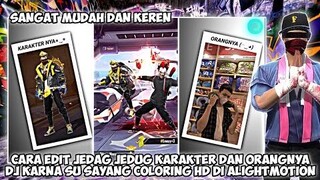 TUTORIAL EDIT JEDAG JEDUG KARAKTER DAN ORANGNYA DJ KARENA SU SAYANG COLORING HD DI ALIGHTMOTION !!