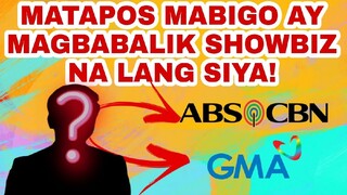 MATAPOS MABIGO AY MAGBABALIK SHOWBIZ NA LANG SIYA!