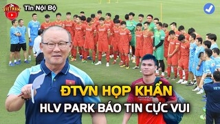 ĐTVN HỌP KHẨN, HLV Park Bất Ngờ Bổ Xung Nhân Tố Mới, NHM Mừng Rơi Nước Mắt