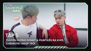 Thuyền Dương Domic & Pháp Kiều ra khơi, chemistry ngợp trời | Soi Sao Xem Gì