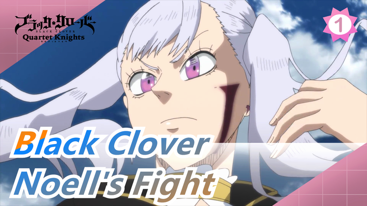 [Black Clover] Noell's Fight--- I'm Not an Unuseless Man_1