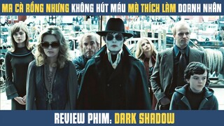 [Review Phim] Ma Cà Rồng Nhưng Không Hút Máu Mà Thích Làm Doanh Nhân | Johnny Depp