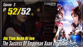 【Jiu Tian Xuan Di Jue】 S3 EP 52 (144) END - The Success Of Empyrean Xuan Emperor | Multisub