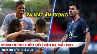 TIN BÓNG ĐÁ 30/8 | Varane giúp MU lập kỷ lục khủng, PSG thắng dễ trong ngày Messi ra mắt