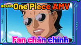 One Piece AMV
Fan chân chính
