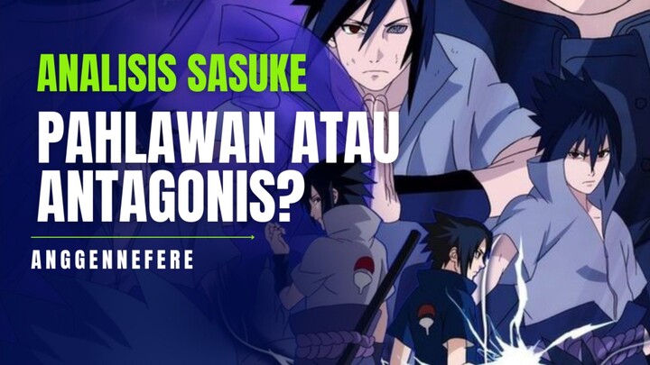 Analisis Mendalam : Uchiha Sasuke - Pahlawan Atau Antagonis?