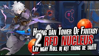 [TOWER OF FANTASY] Hướng Dẫn Lấy 2 Red Nucleus Trong Xe Tải Map Artificial Island - Bécon TOF