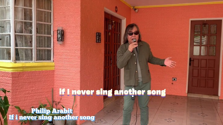 If I Never Sing Another Song - Philip Arabit