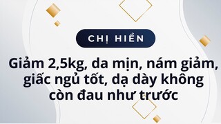 Chị Hiền giảm 2,5kg, da mịn, nám giảm, giấc ngủ tốt, dạ dày không còn đau như trước