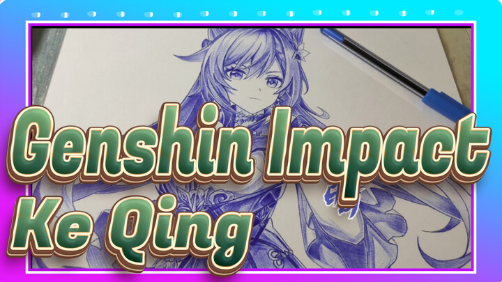 [Genshin Impact] Draw Ke Qing with Ball-Point Pen