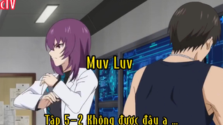 Muv luv_Tập 5 P2 Không được đâu ạ…