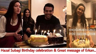 Hazal Subaşi Birthday celebration & Great message of Erkan meriç...|RW Facts & Profile|