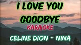 I LOVE YOU GOODBYE - CELINE DION / NINA (KARAOKE VERSION)