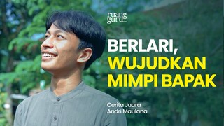 Berlari Demi Mewujudkan Mimpi Bapak | Cerita Juara Andri Maulana